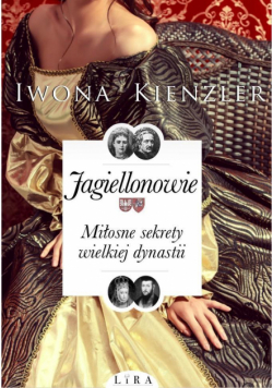 Jagiellonowie Miłosne sekrety wielkiej dynastii