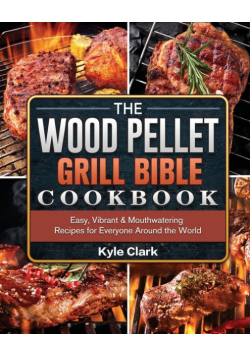 The Wood Pellet Grill Bible Cookbook