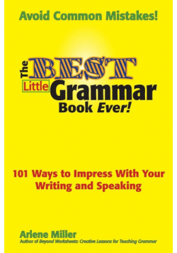 The Best Little Grammar Book Ever! 101 Ways to Impress with Your Writing and Speaking