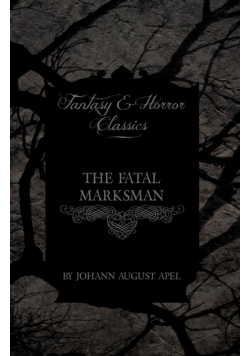 The Fatal Marksman (Fantasy and Horror Classics)