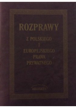 Rozprawy z polskiego i europejskiego prawa prywatnego