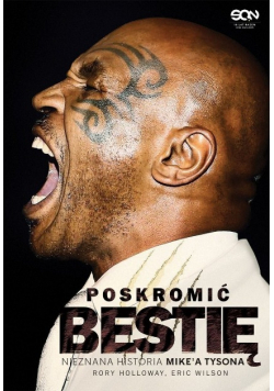 Poskromić bestię Nieznana historia Mikea Tysona