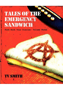 Tales of the Emergency Sandwich - Punk Rock Tour Diaries