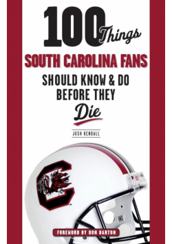100 Things South Carolina Fans Should Know & Do Before They Die