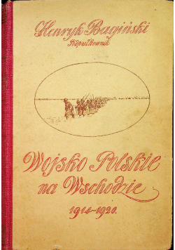 Wojsko Polskie na wschodzie 1914 - 1920 1921 r.