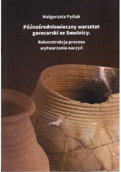 Późnośredniowieczny warsztat garncarski ze Smolnicy
