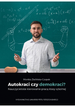 Autokraci czy demokraci Nauczycielskie kierowanie pracą klasy szkolnej