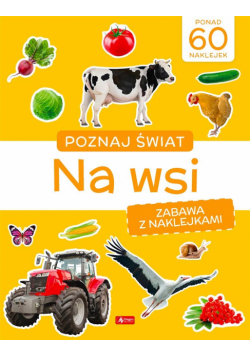 Poznaj świat. Zabawa z naklejkami. Na wsi