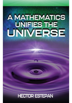 A Mathematics Unifies The Universe