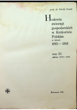 Hodowla zwierząt gospodarskich w Królestwie Polskim  w latach 1815-1918 TomIII