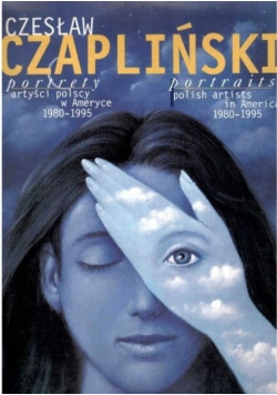 Czesław Czapliński Portrety artyści polscy w Ameryce 1980 1995