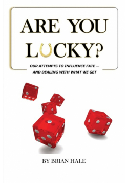 Are You Lucky? Our Attempts To Influence Our Fate -- And Dealing With What We Get