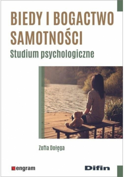 Biedy i bogactwo samotności. Studium psycholog.