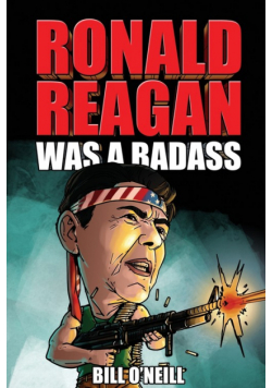 Ronald Reagan Was A Badass