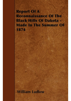 Report Of A Reconnaissance Of The Black Hills Of Dakota - Made In The Summer Of 1874