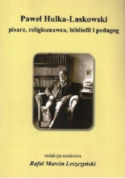 Paweł Hulka Laskowski Pisarz religioznawca bibliofil i pedagog