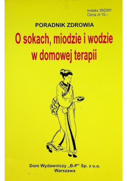 O sokach  miodzie i wodzie w domowej terapii