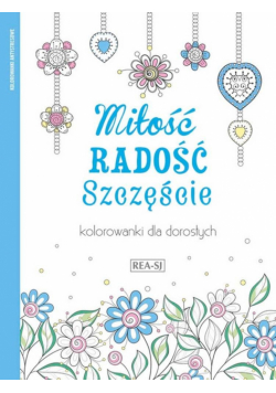 Kolorowanki dla dorosłych. Miłość, radość..