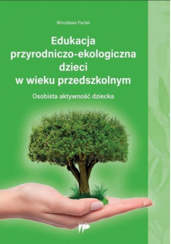 Edukacja przyrodniczo-ekologiczna dzieci w wieku przedszkolnym osobista aktywność dziecka