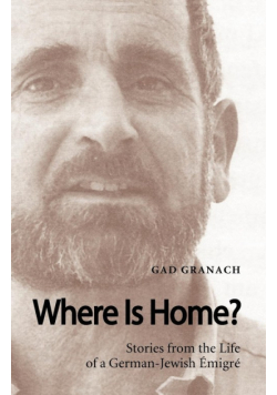 Where Is Home? Stories from the Life of a German-Jewish Emigre