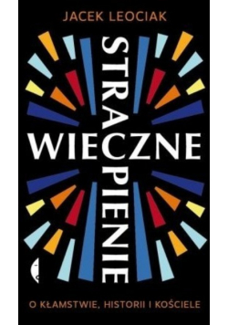 Wieczne Strapienie o kłamstwie historii i kościele