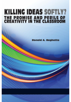 Killing Ideas Softly? the Promise and Perils of Creativity in the Classroom