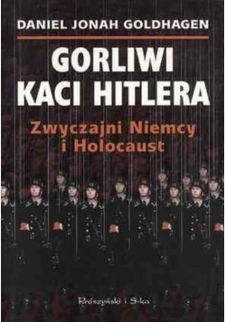 Gorliwi kaci Hitlera Zwyczajni Niemcy i Holocaust