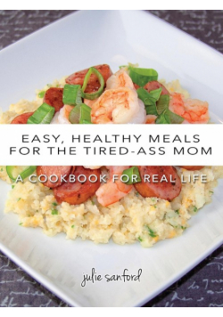 Easy, Healthy Meals for the Tired-Ass Mom