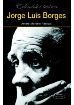Jorge Luis Borges Człowiek i twórca