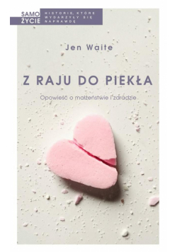 Z raju do piekła.Opowieść o małżeństwie i zdradzie