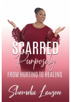 Scarred Purposely...From Hurting to Healing