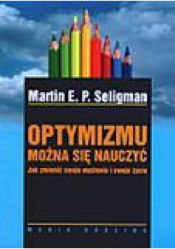 Optymizmu można się nauczyć - Martin E.P. Seligman