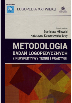Metodologia badań logopedycznych z perspektywy teorii i praktyki