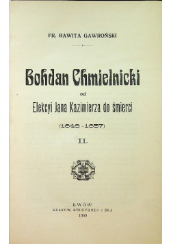 Bohdan Chmielnicki od Elekcyi Jana Kazimierza do śmierci 1909 r.