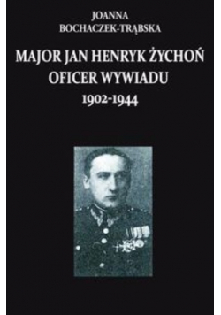 Major Jan Henryk Żychoń Oficer wywiadu 1902 - 1944