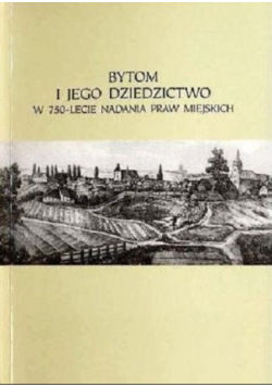 Bytom i jego dziedzictwo w 750 lecie nadania praw miejskich