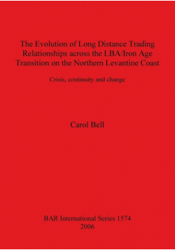The Evolution of Long Distance Trading Relationships across the LBA/Iron Age Transition on the Northern Levantine Coast