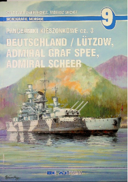 Monografie morskie 9 Pancerniki kieszonkowe część 3 Deutschland / Lutzow Admiral Graf Spee Admiral Scheer