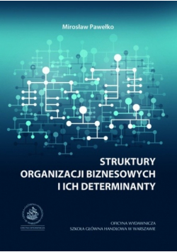 Struktury organizacji biznesowych i ich determinanty