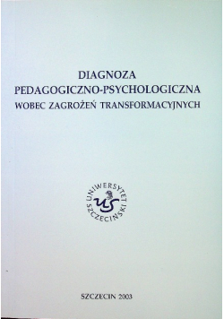 Diagnoza pedagogiczno-psychologiczna wobec zagrożeń transformacji