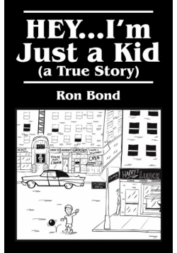 HEY...I'm Just a  Kid (a True Story)