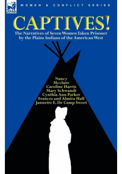 Captives! The Narratives of Seven Women Taken Prisoner by the Plains Indians of the American West