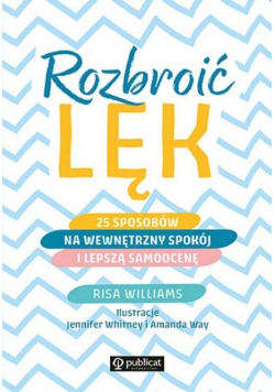 Rozbroić lęk 25 sposobów na wewnętrzny spokój i lepszą samoocenę Nowa