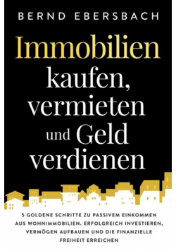 Immobilien kaufen, vermieten und Geld verdienen
