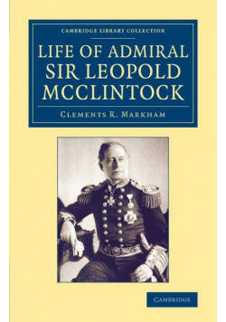 Life of Admiral Sir Leopold McClintock, K.C.B., D.C.L., L.L.D., F.R.S., V.P.R.G.S.