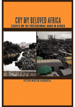 Cry my Beloved Africa. Essays on the Postcolonial Aura in Africa