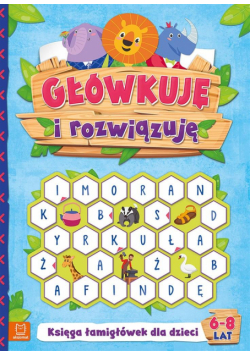 Główkuję i rozwiązuję. Księga łamigłówek