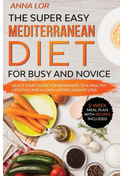 The Super Easy Mediterranean Diet for Busy and Novice