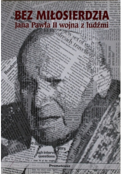 Bez miłosierdzia Jana Pawła II wojna z ludźmi