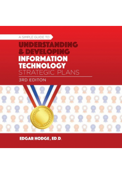 Simple Guide to Understanding and Developing an Information Technology (IT) Strategic Plan